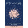 Signos Solares: Descubriendo los Secretos de los 12 Signos del Zodíaco en la Astrología Occidental para Comprender los Tipos de Personalidad