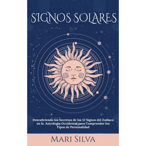 Signos Solares: Descubriendo los Secretos de los 12 Signos del Zodíaco en la Astrología Occidental para Comprender los Tipos de Personalidad
