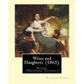 Wives and Daughters (1865). By: Elizabeth Gaskell: Novel (Original Classics)