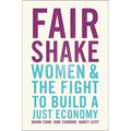 Fair Shake: Women and the Fight to Build a Just Economy