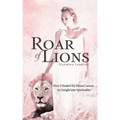 Roar of Lions: How I Healed My Breast Cancer: An Insight Into Spirituality