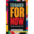 Teenager For Now: Managing The Steps And Stages Of Teenage Life For Future Success