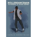 Rollerdanceman: The Biography of Richard Humphrey