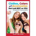 Clothes, Colors & Accessories That Look Best on You: A Guide for Young Adults