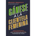 Gánese a la clientela femenina: Cómo transformar la experiencia del cliente para los consumidores más poderosos del mundo