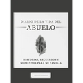 Diario de la Vida del Abuelo: Historias, Recuerdos y Momentos Para Mi Familia