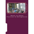 Manual de Buenas Practicas de Refrigeracion: Aprenda refrigeración con el mejor Manual