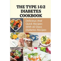 The Type 1&2 Diabetes Cookbook: Delicious And Quick Recipes With 60 Days Diabetes Recipes