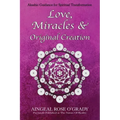 Love, Miracles & Original Creation: Spiritual Guidance for Understanding Life and Its Purpose