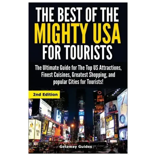 The Best of the Mighty USA for Tourists: The Ultimate Guide for the Top Us Attractions, Finest Cuisines, Greatest Shopping, and Popular Cities for Tou