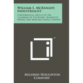 William L. McKnight, Industrialist: A Biographical Sketch Of The Chairman Of The Board, Minnesota Mining And Manufacturing Company