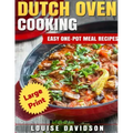 Dutch Oven Cooking ***Large Print Edition***: Easy One-Pot Meal Recipes
