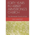 Forty Years in Herbert Armstrong's Church: The Worldwide Church of God