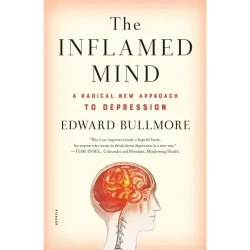 The Inflamed Mind: A Radical New Approach to Depression