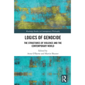 Logics of Genocide: The Structures of Violence and the Contemporary World