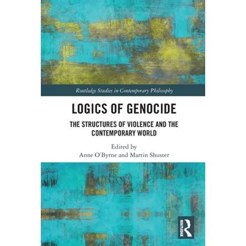 Logics of Genocide: The Structures of Violence and the Contemporary World