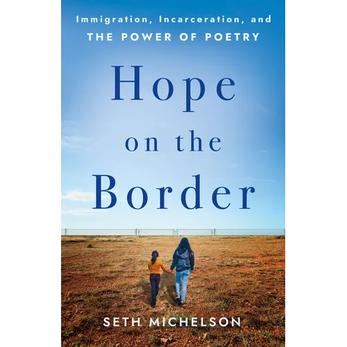 Hope on the Border: Immigration, Incarceration, and the Power of Poetry