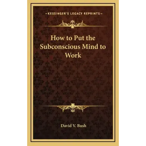How to Put the Subconscious Mind to Work