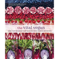 The Vital Vegan: More Than 100 Vibrant Plant-Based Recipes to Energize and Nourish
