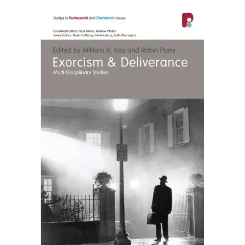 Exorcism & Deliverance: Multi-Disciplinary Studies