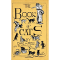 The Book Of Cats: A Chit-Chat Chronicle Of Feline And Fancies, Legendary, Lyrical, Medical, Mirthful And Miscellaneous.