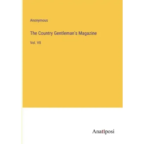 The Country Gentleman's Magazine: Vol. VII