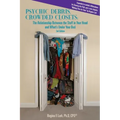 PSYCHIC DEBRIS, CROWDED CLOSETS 3rd Edition: The Relationship between the Stuff in Your Head and What's Under Your Bed