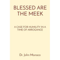 Blessed Are the Meek: A Case for Humility in a Time of Arrogance