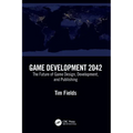 Game Development 2042: The Future of Game Design, Development, and Publishing