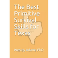 The Best Primitive Survival Skills for Texas