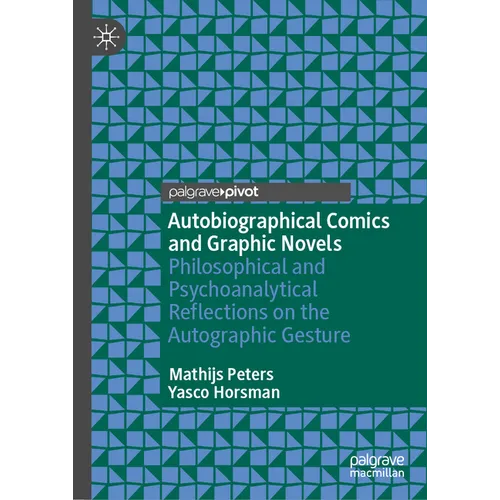 Autobiographical Comics and Graphic Novels: Philosophical and Psychoanalytical Reflections on the Autographic Gesture