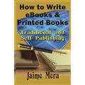 How to Write eBooks and Printed Books: Traditional and Self-Published