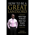 How To Be A Great Landlord, Make Huge Profit And Make Your Tenants Love You: realestate 101 how to be a great landlord