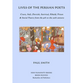 Lives of the Persian Poets: Court, Sufi, Dervish, Satirical, Ribald, Prison & Social Poetry from the 9th to the 2oth century