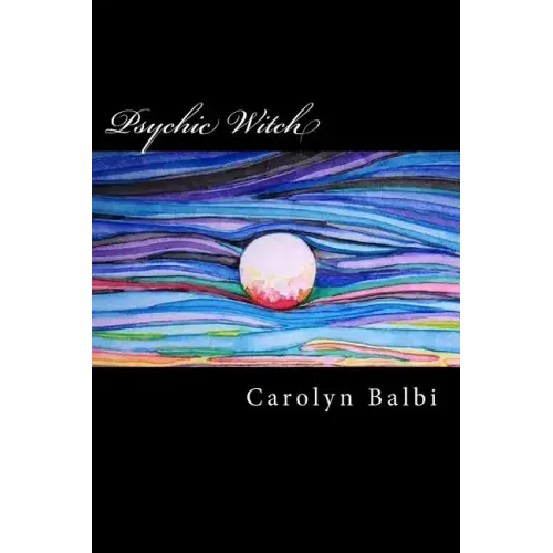 Psychic Witch: A Witch's Guide to Psychic Ability