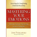 Mastering Your Emotions with Your Spouse and Others: Seven Steps for Transforming Emotional Reactivity