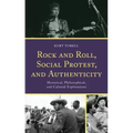 Rock and Roll, Social Protest, and Authenticity: Historical, Philosophical, and Cultural Explorations