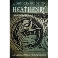 A Modern Guide to Heathenry: Lore, Celebrations, and Mysteries of the Northern Traditions