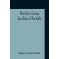 Chambers's Concise Gazetteer Of The World: Topographical, Statistical Historical, Pronouncing
