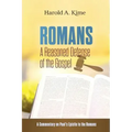Romans - A Reasoned Defense of The Gospel: A commentary on Paul's Epistle to the Romans