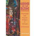 Goddess on the Rise: Pilgrimage and Popular Religion in Vietnam