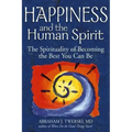 Happiness and the Human Spirit: The Spirituality of Becoming the Best You Can Be