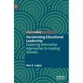Decolonizing Educational Leadership: Exploring Alternative Approaches to Leading Schools