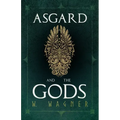 Asgard and the Gods - The Tales and Traditions of Our Northern Ancestors Froming a Complete Manual of Norse Mythology