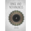 Binge and Nothingness