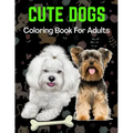 Cute Dogs Coloring Book For Adults: An Adult Coloring Book for Dog Lovers