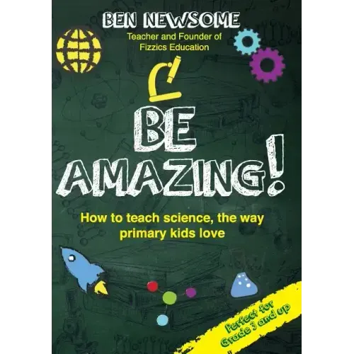 Be Amazing: How to teach science the way primary kids love