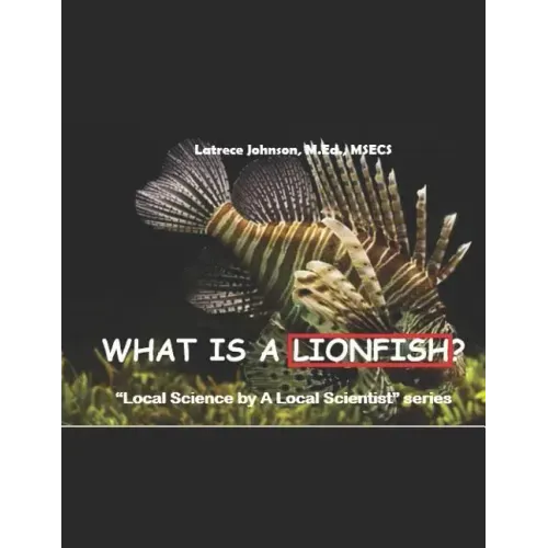 What Is A Lionfish?: A Local Science by a Local Scientist series