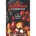 Serbian Cookbook: Get Your Taste Of Serbia With 60 Easy and Delicious Recipes From Serbian Cuisine