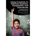 Using Creativity to Address Dyslexia, Dysgraphia, and Dyscalculia: Assessments and Techniques